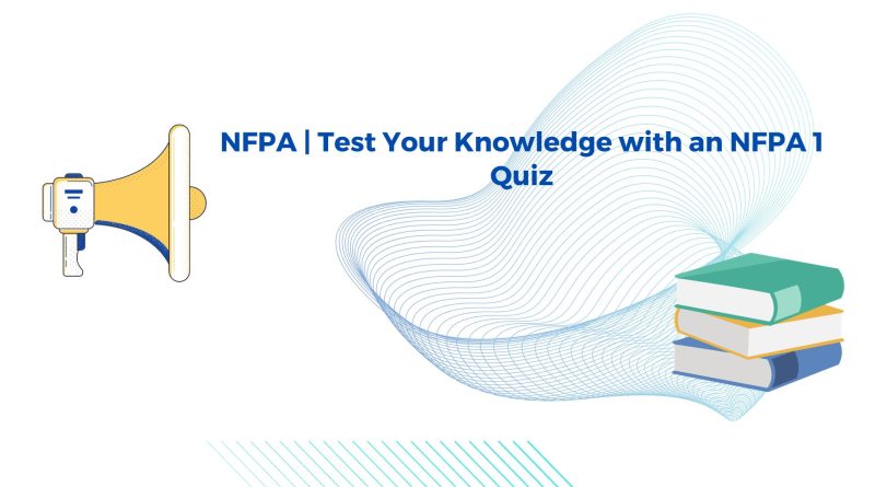NFPA | Test Your Knowledge with an NFPA 1 Quiz